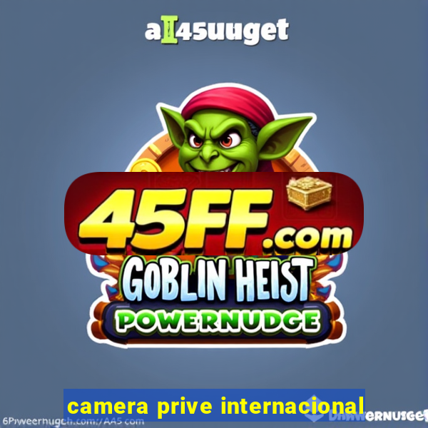 camera prive internacional